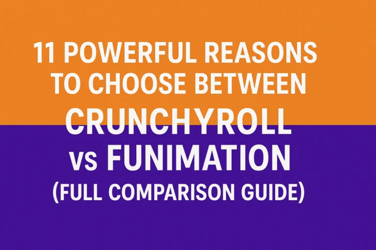 11 Powerful Reasons to Choose Between Crunchyroll vs Funimation (Full Comparison Guide)