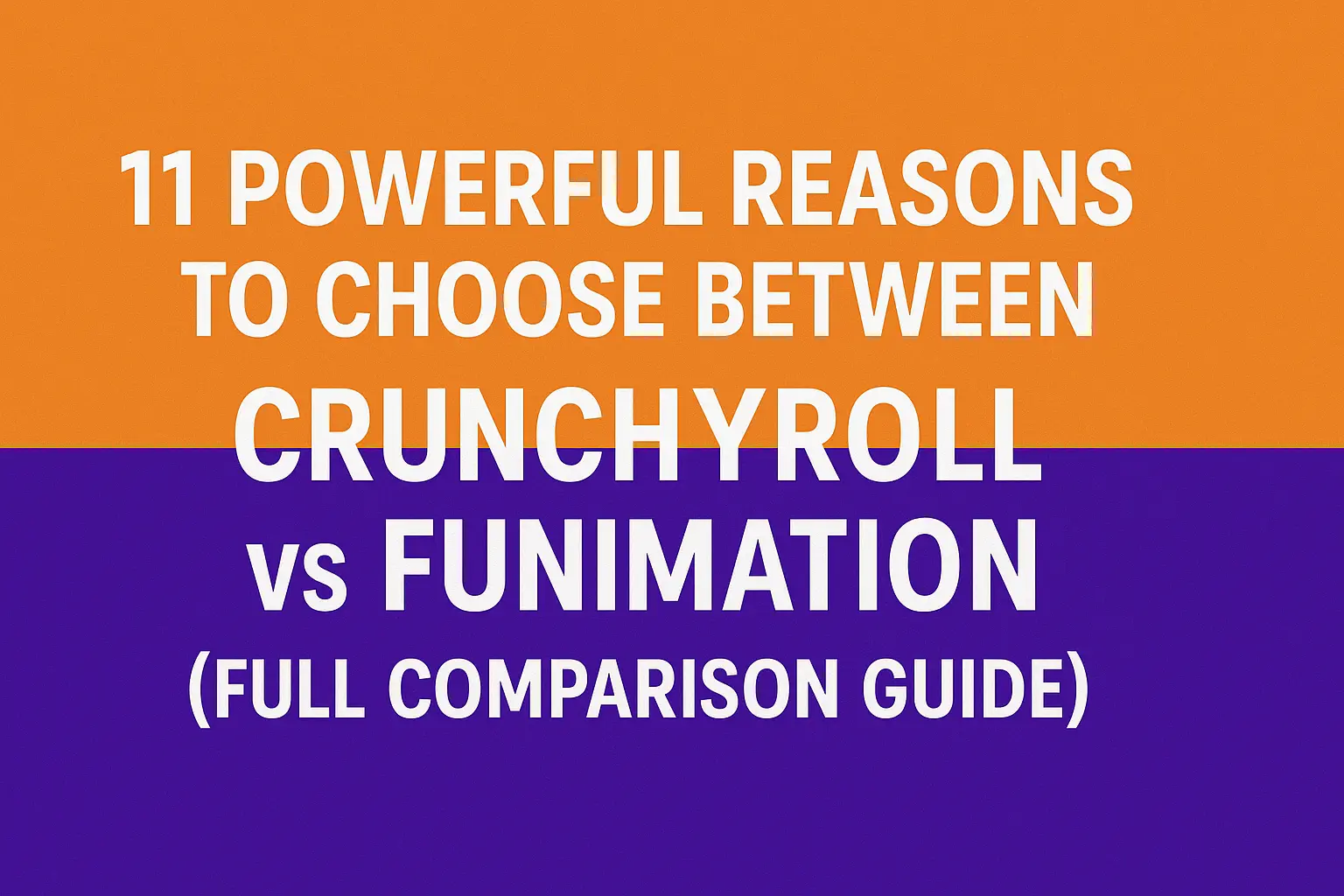 11 Powerful Reasons to Choose Between Crunchyroll vs Funimation (Full Comparison Guide)