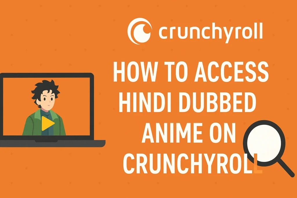 How to Access Hindi Dubbed Anime on Crunchyroll