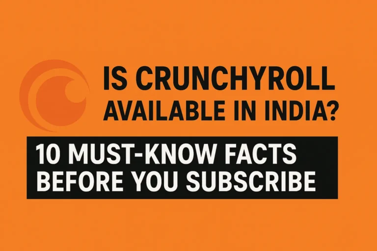 Is Crunchyroll Available in India? 10 Must-Know Facts Before You Subscribe