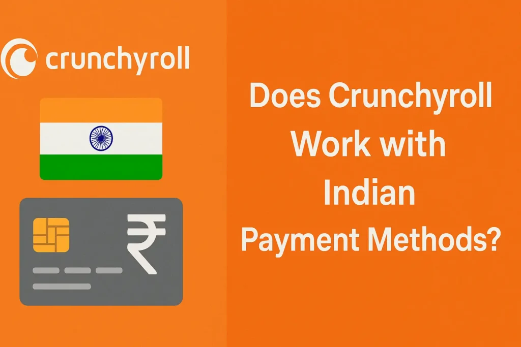 Does Crunchyroll Work with Indian Payment Methods?