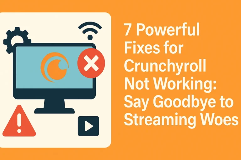 7 Powerful Fixes for Crunchyroll Not Working: Say Goodbye to Streaming Woes