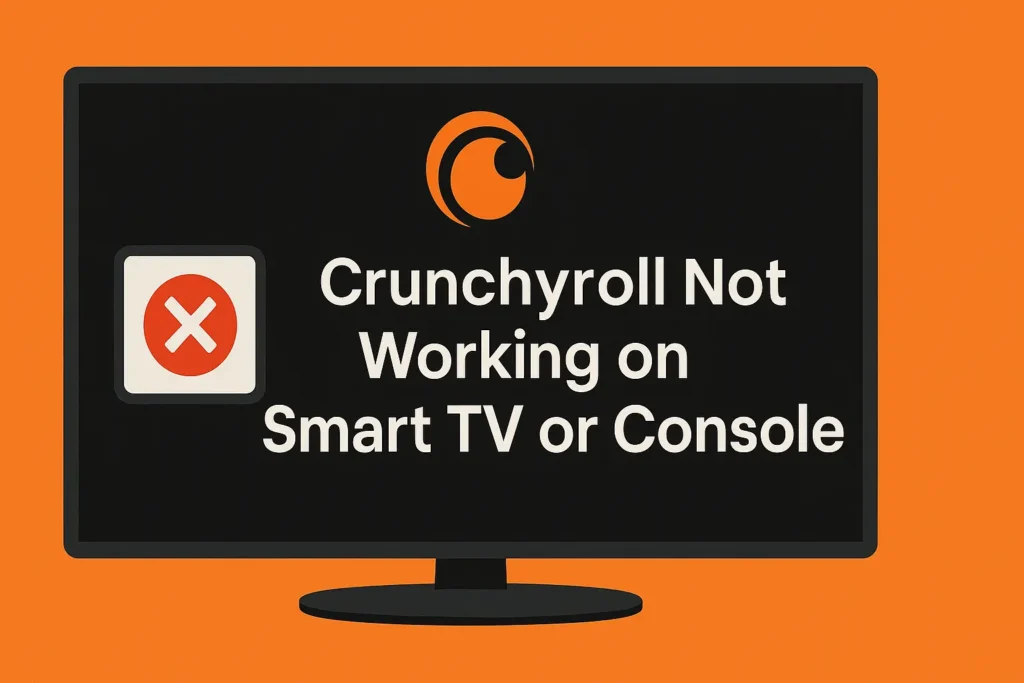 Crunchyroll Not Working on Smart TV or Console