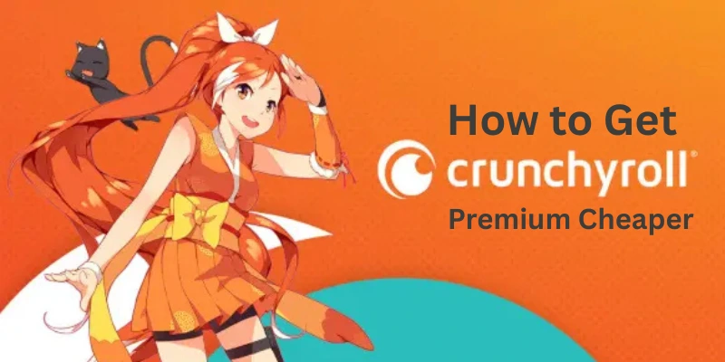 How to Get Crunchyroll Premium Cheaper