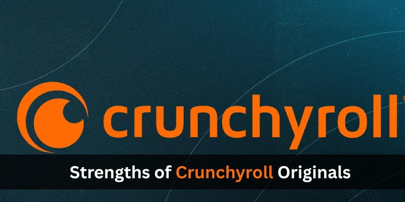 Strengths of Crunchyroll Originals