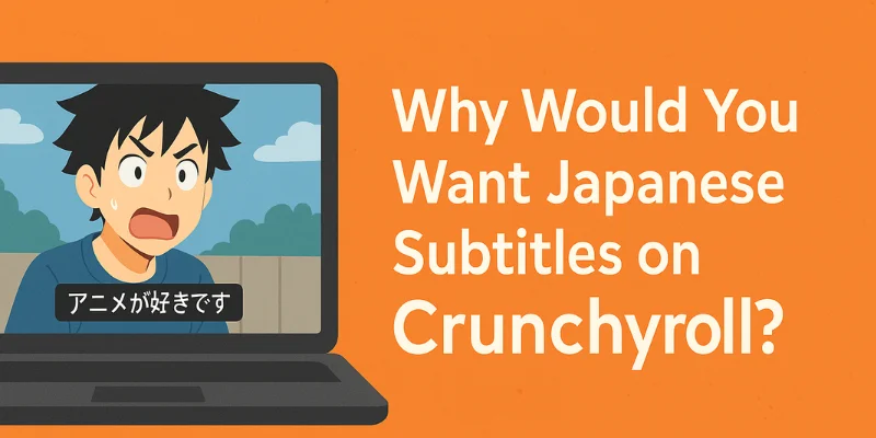 Why Would You Want Japanese Subtitles on Crunchyroll